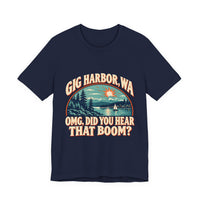 Load image into Gallery viewer, Gig Harbor, WA “OMG, Did You Hear That Boom?” Tee
