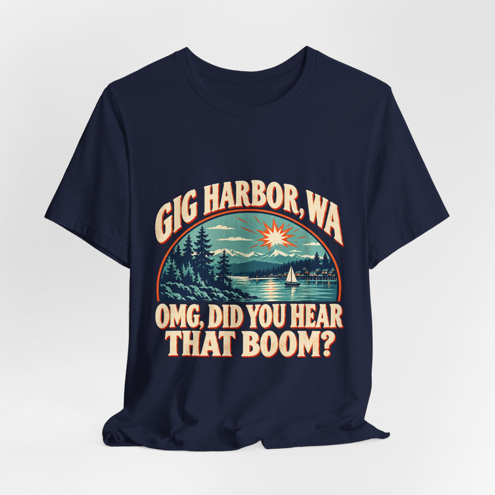 Gig Harbor, WA “OMG, Did You Hear That Boom?” Tee